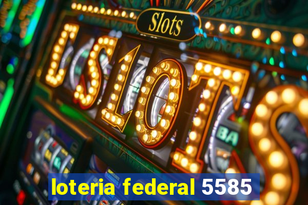 loteria federal 5585